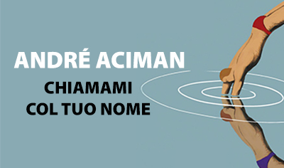 Chiamami col tuo nome”, un'intensa storia d'amore - Tutta n'ata storia